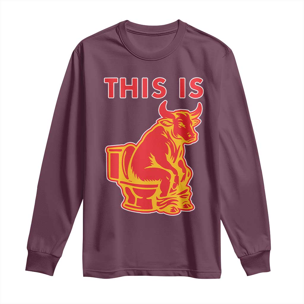 This Is Bull Shit Long Sleeve Shirt Bullshit Sarcastic Embarrassing Gag Gifts TS10 Maroon Print Your Wear