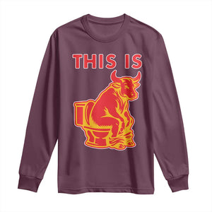 This Is Bull Shit Long Sleeve Shirt Bullshit Sarcastic Embarrassing Gag Gifts TS10 Maroon Print Your Wear