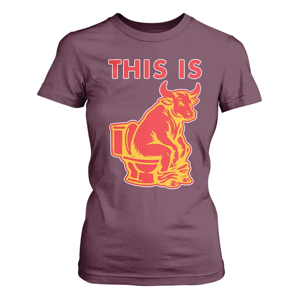 This Is Bull Shit T Shirt For Women Bullshit Sarcastic Embarrassing Gag Gifts TS10 Maroon Print Your Wear