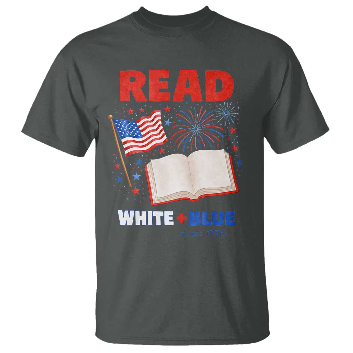 Patriotic Bookish 4th Of July Read White Blue Since 1776 T Shirt TS10 Dark Heather Print Your Wear