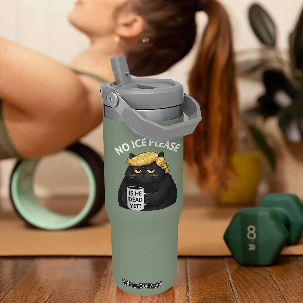 No ICE Protest Flip Straw Tumbler Is He Dead Yet Black Cat Meme TS10 One Size: 30 oz Moss Green Print Your Wear