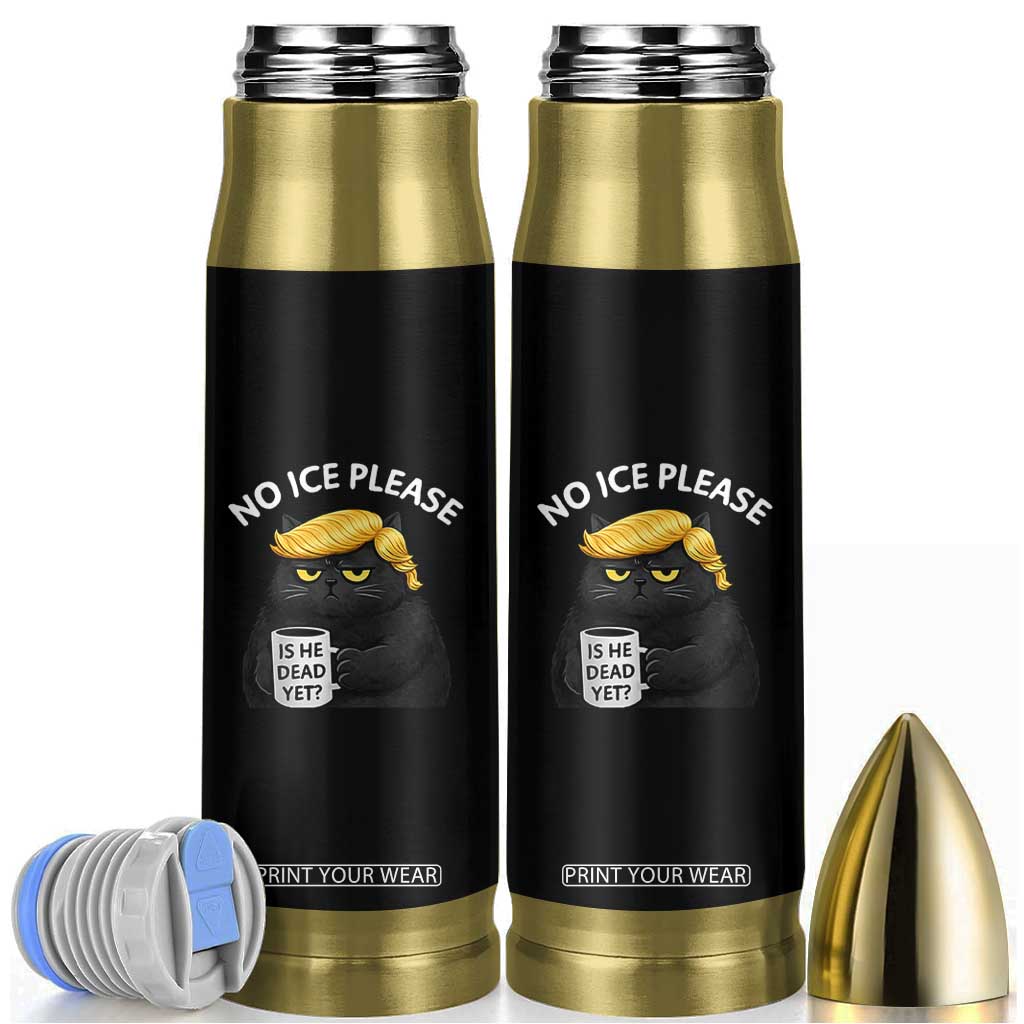 No ICE Protest Bullet Tumbler Is He Dead Yet Black Cat Meme TS10 Black Print Your Wear