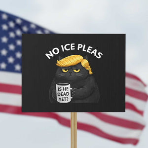 No ICE Protest Protest Sign Is He Dead Yet Black Cat Meme TS10 Horizontal 18" × 24" Black Print Your Wear