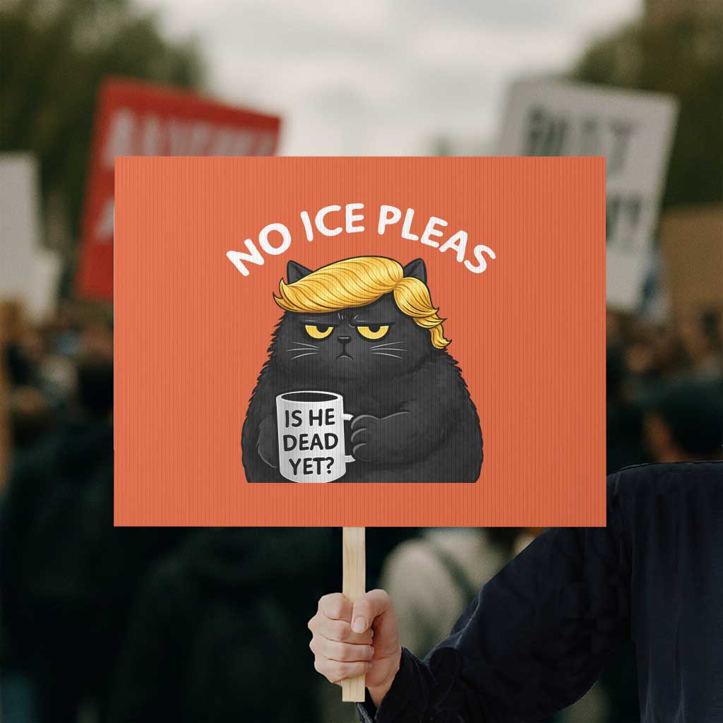No ICE Protest Protest Sign Is He Dead Yet Black Cat Meme TS10 Horizontal 18
