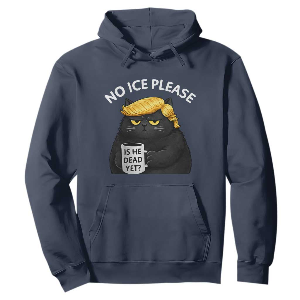 No ICE Protest Hoodie Is He Dead Yet Black Cat Meme TS10 Navy Print Your Wear
