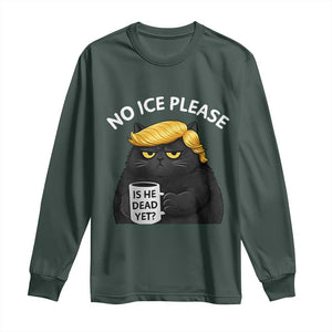 No ICE Protest Long Sleeve Shirt Is He Dead Yet Black Cat Meme TS10 Dark Forest Green Print Your Wear