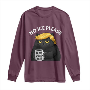 No ICE Protest Long Sleeve Shirt Is He Dead Yet Black Cat Meme TS10 Maroon Print Your Wear