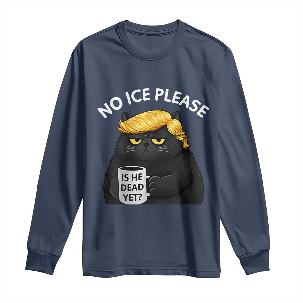 No ICE Protest Long Sleeve Shirt Is He Dead Yet Black Cat Meme TS10 Navy Print Your Wear