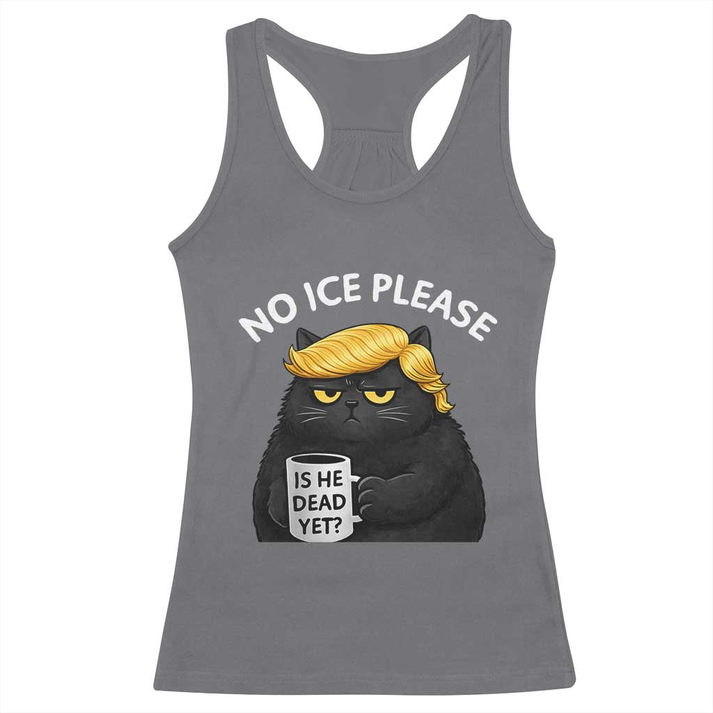 No ICE Protest Racerback Tank Top Is He Dead Yet Black Cat Meme TS10 Charcoal Print Your Wear