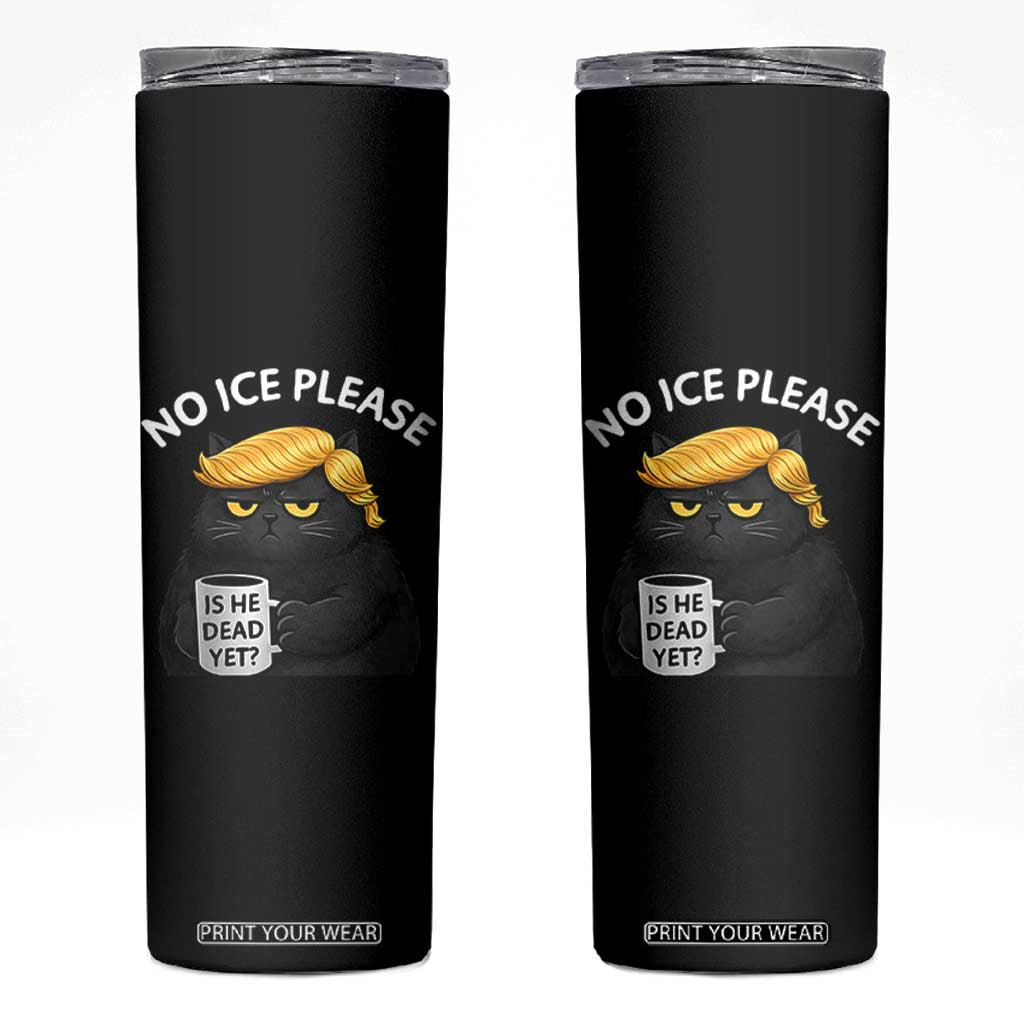 No ICE Protest Skinny Tumbler Is He Dead Yet Black Cat Meme TS10 Black Print Your Wear