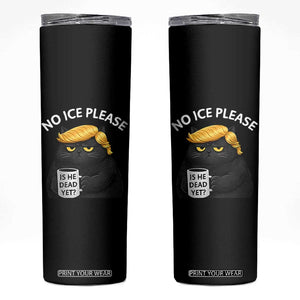 No ICE Protest Skinny Tumbler Is He Dead Yet Black Cat Meme TS10 Black Print Your Wear
