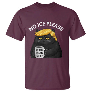 No ICE Protest T Shirt Is He Dead Yet Black Cat Meme TS10 Maroon Print Your Wear