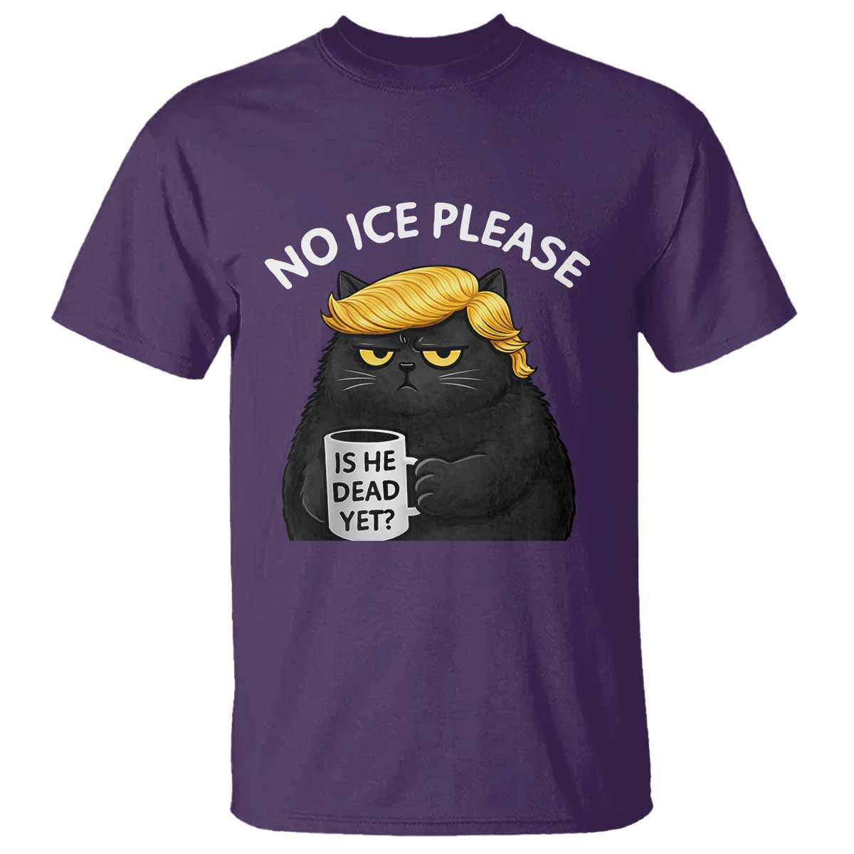 No ICE Protest T Shirt Is He Dead Yet Black Cat Meme TS10 Purple Print Your Wear