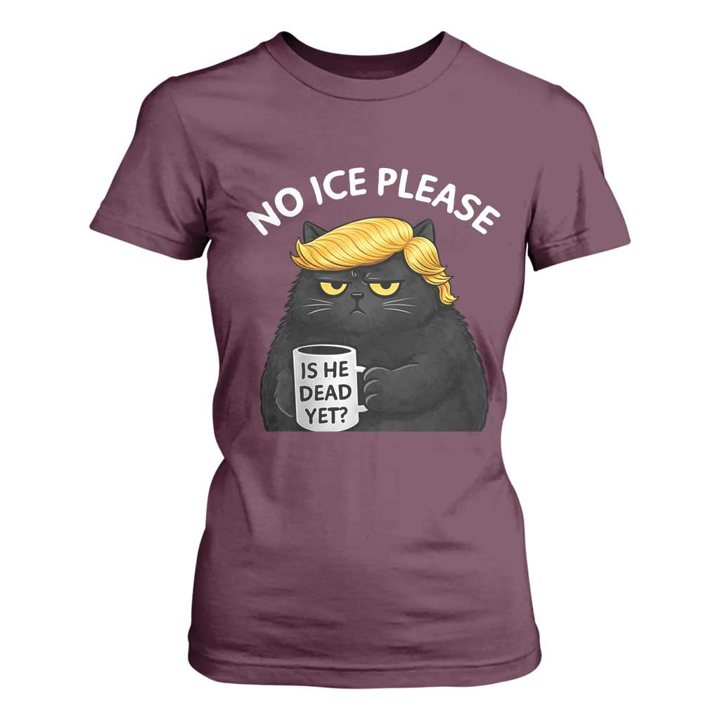 No ICE Protest T Shirt For Women Is He Dead Yet Black Cat Meme TS10 Maroon Print Your Wear