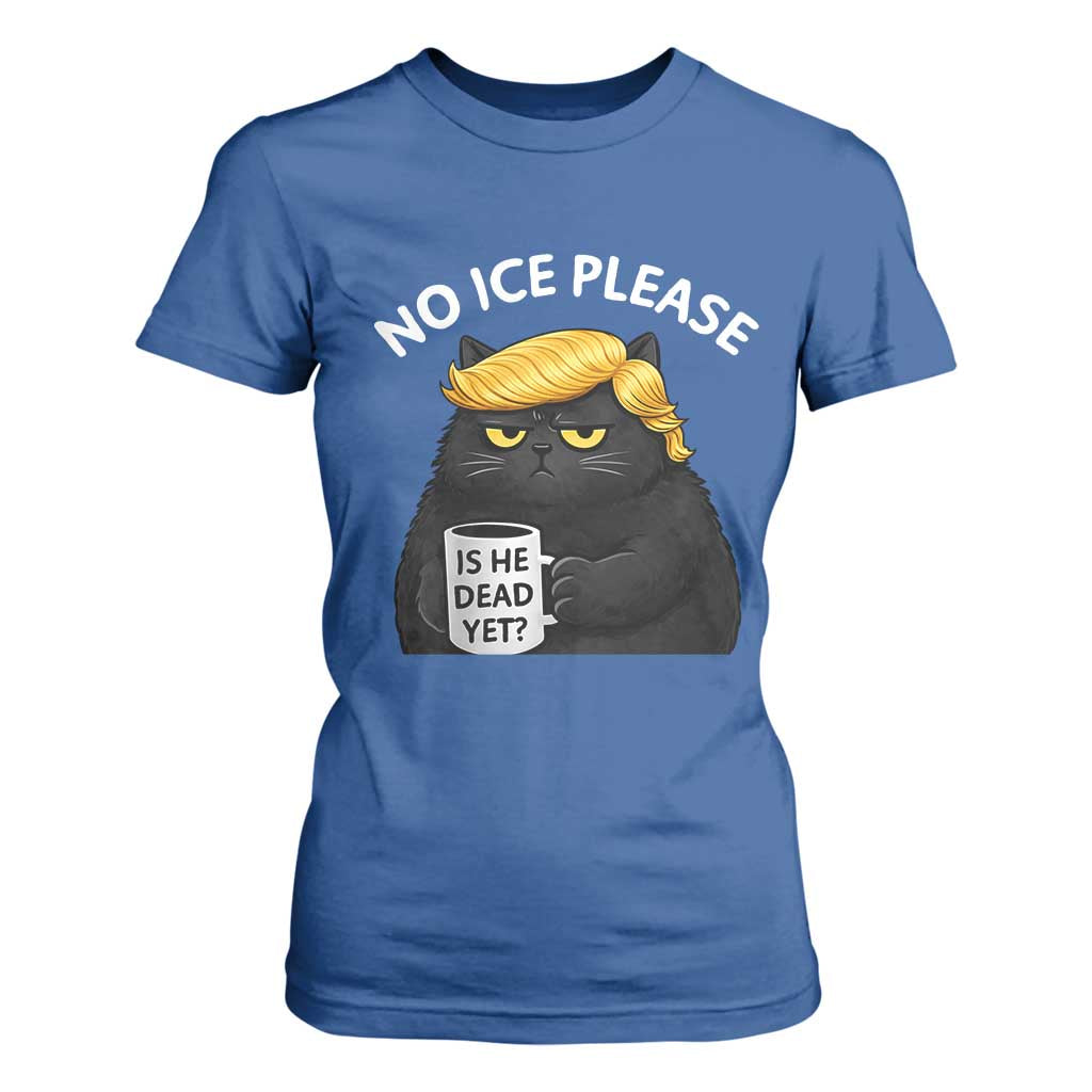 No ICE Protest T Shirt For Women Is He Dead Yet Black Cat Meme TS10 Royal Blue Print Your Wear