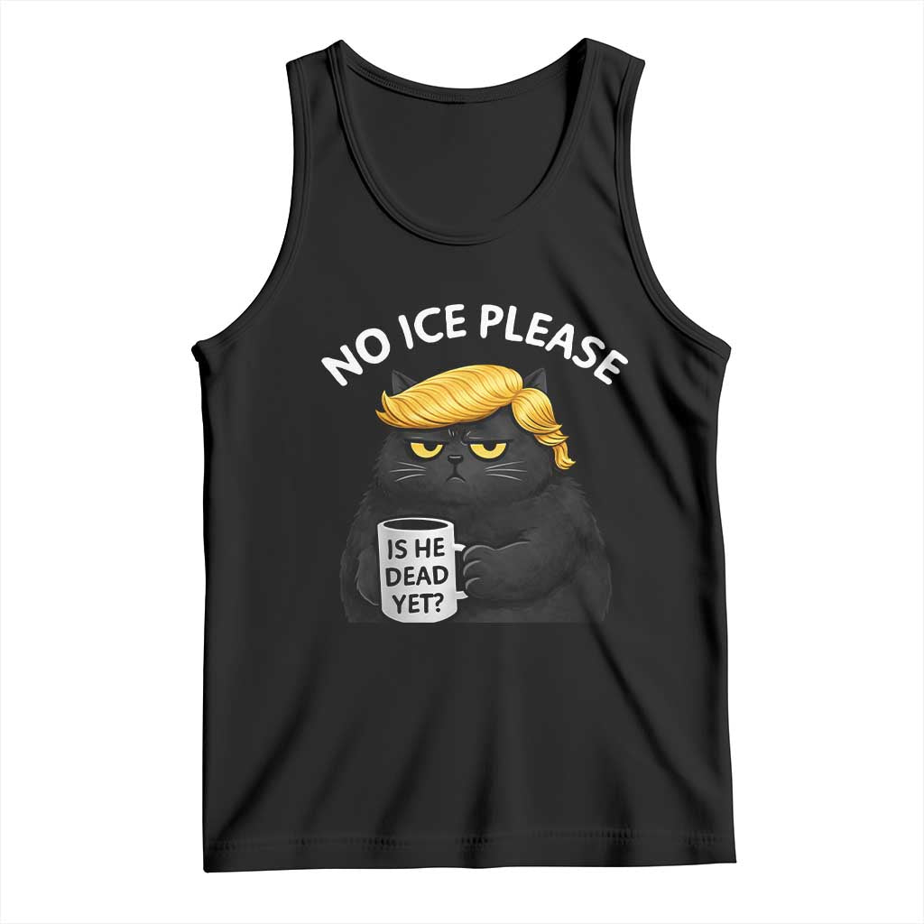No ICE Protest Tank Top Is He Dead Yet Black Cat Meme TS10 Black Print Your Wear