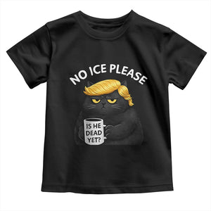 No ICE Protest Toddler T Shirt Is He Dead Yet Black Cat Meme TS10 Black Print Your Wear