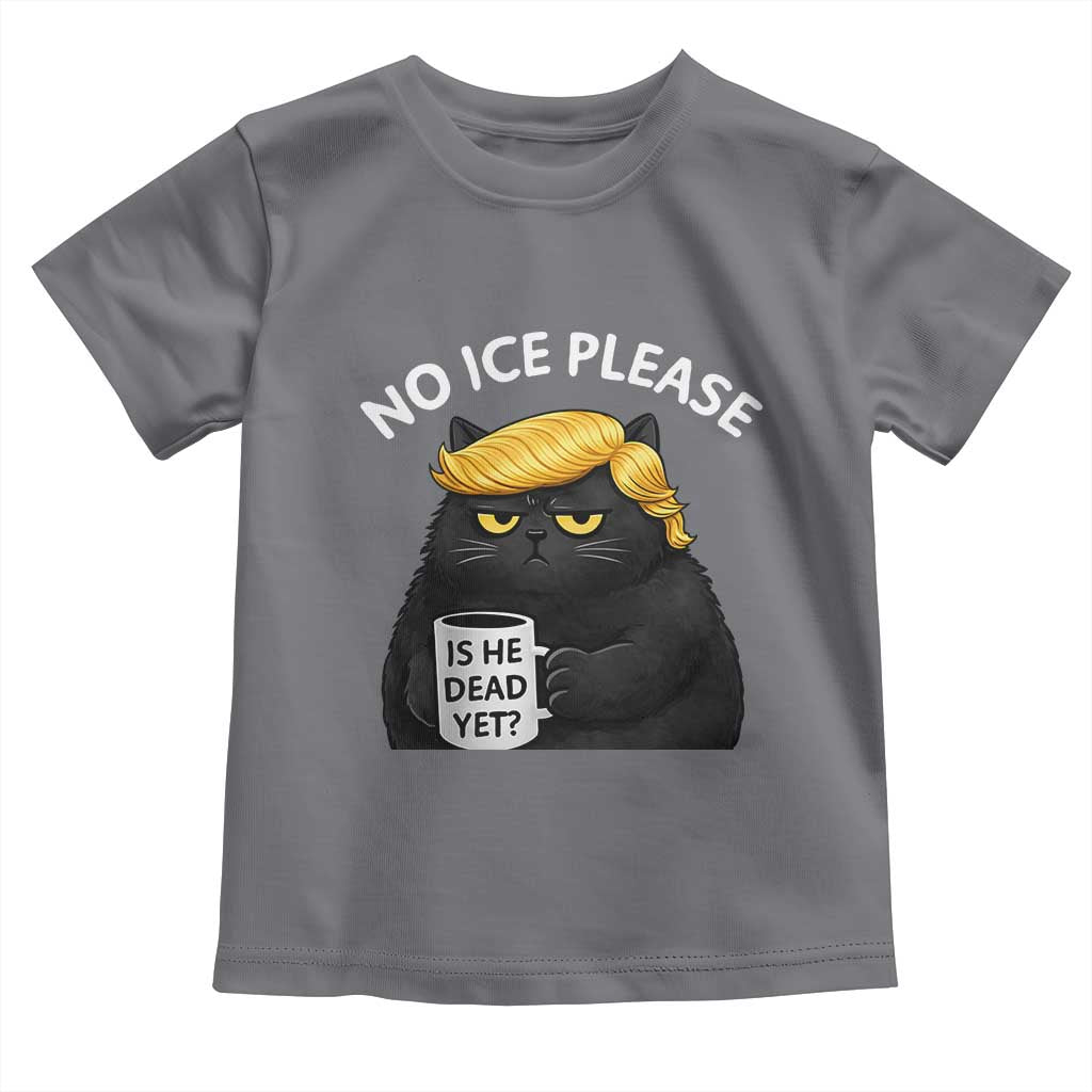 No ICE Protest Toddler T Shirt Is He Dead Yet Black Cat Meme TS10 Charcoal Print Your Wear