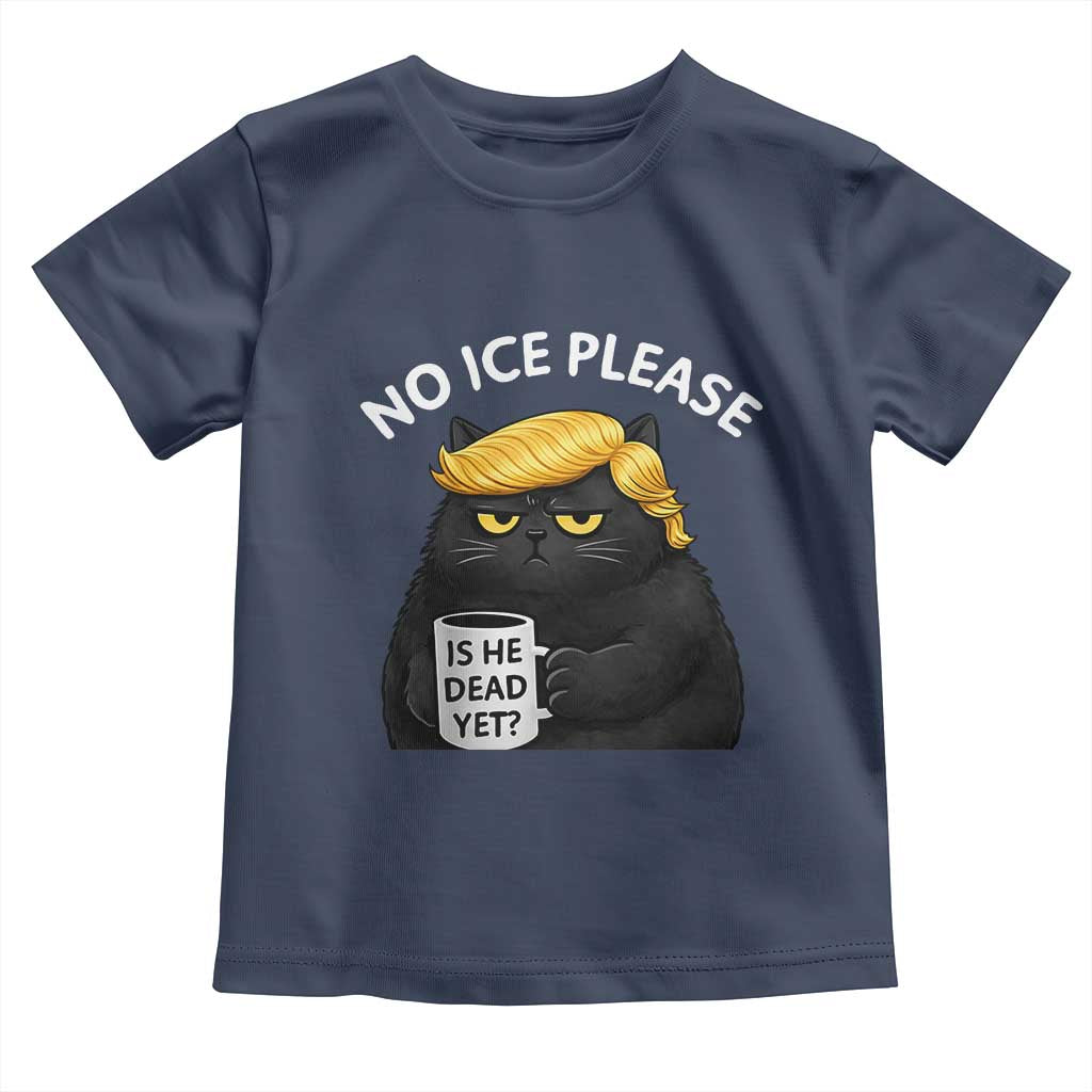 No ICE Protest Toddler T Shirt Is He Dead Yet Black Cat Meme TS10 Navy Print Your Wear