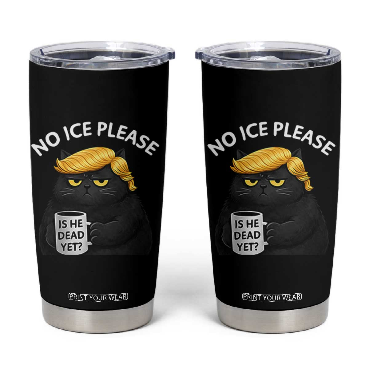 No ICE Protest Tumbler Cup Is He Dead Yet Black Cat Meme TS10 Black Print Your Wear