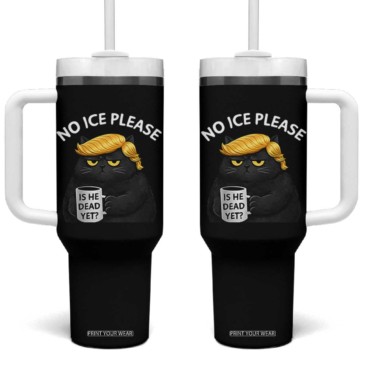 No ICE Protest Tumbler With Handle Is He Dead Yet Black Cat Meme TS10 One Size: 40 oz Black Print Your Wear