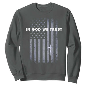 USA Flag Religious Quote Sweatshirt In God We Trust American Patriotic Faith 4th of July Cross TS10 Dark Heather Print Your Wear
