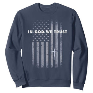 USA Flag Religious Quote Sweatshirt In God We Trust American Patriotic Faith 4th of July Cross TS10 Navy Print Your Wear