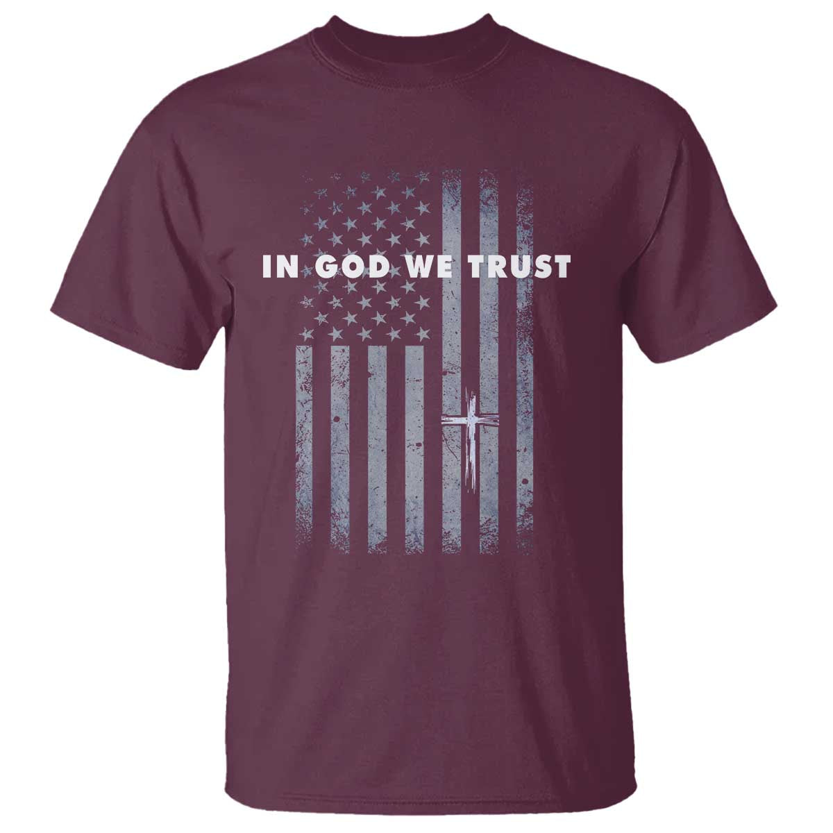 USA Flag Religious Quote T Shirt In God We Trust American Patriotic Faith 4th of July Cross TS10 Maroon Print Your Wear