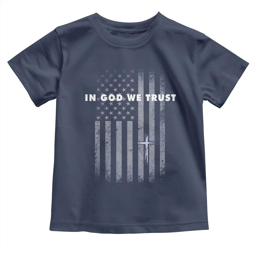 USA Flag Religious Quote Toddler T Shirt In God We Trust American Patriotic Faith 4th of July Cross TS10 Navy Print Your Wear