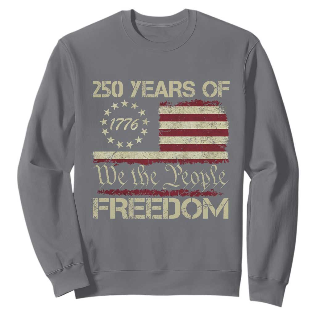 250 Years United States Sweatshirt We The People 1776 2026 Flag Memorial Day Patriotic 250th Birthday TS10 Charcoal Print Your Wear