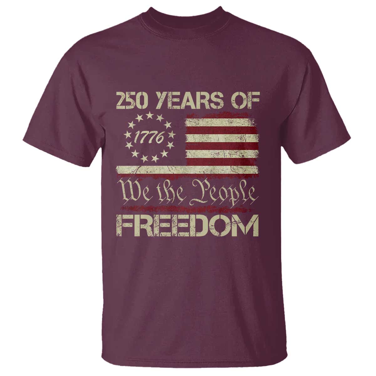 250 Years United States T Shirt We The People 1776 2026 Flag Memorial Day Patriotic 250th Birthday TS10 Maroon Print Your Wear