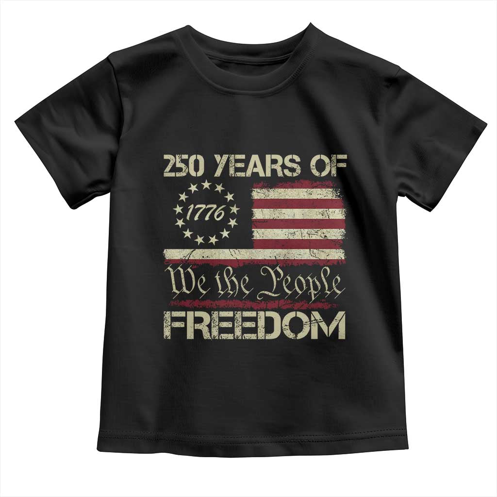 250 Years United States Toddler T Shirt We The People 1776 2026 Flag Memorial Day Patriotic 250th Birthday TS10 Black Print Your Wear