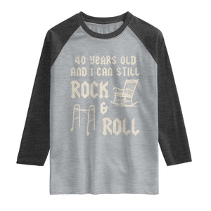 40th Birthday Gift For Men Raglan Shirt Funny Man Saying Gag Gift 40 Years Old Birthday TS10 Heather Gray Heather Charcoal Print Your Wear