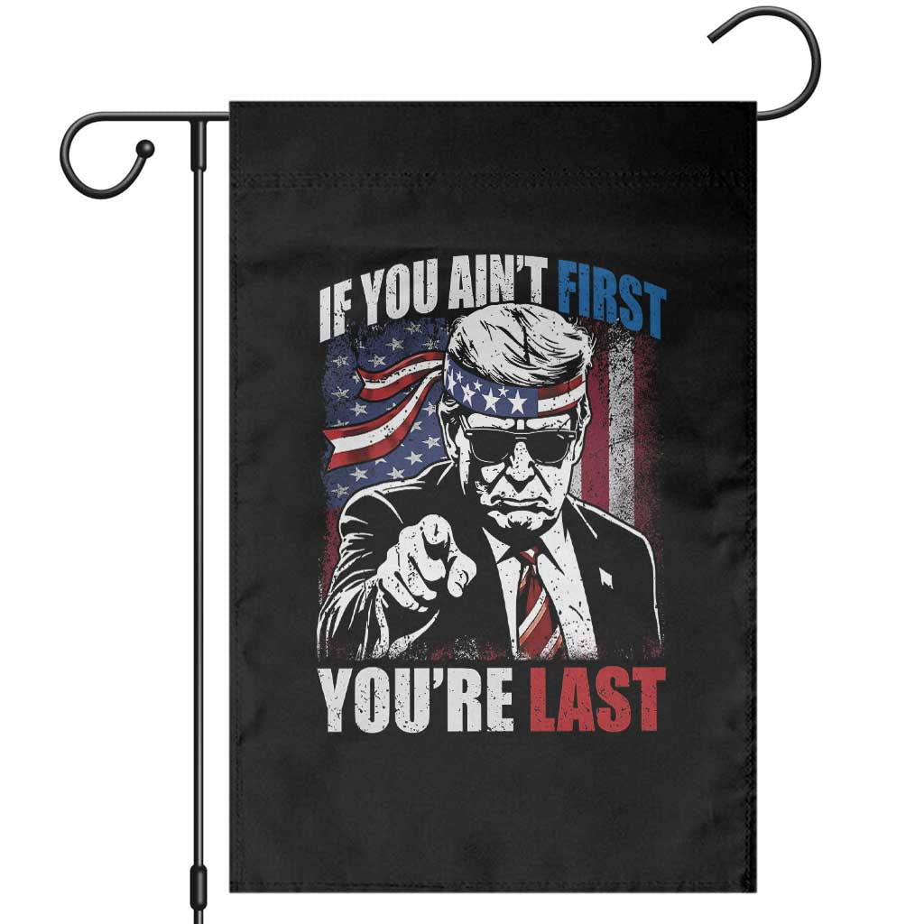 Trump 4th Of July Garden Flag If You Ain't First You're Last Flag TS10 Black Print Your Wear