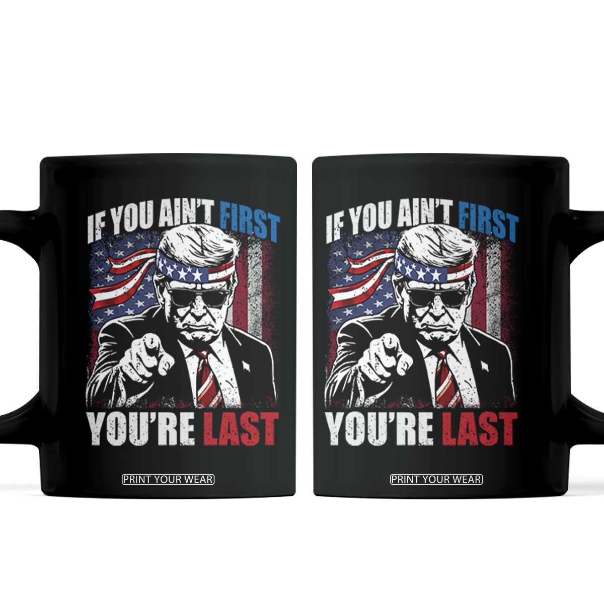 Trump 4th Of July Coffee Mug If You Ain't First You're Last Flag TS10 Black Print Your Wear