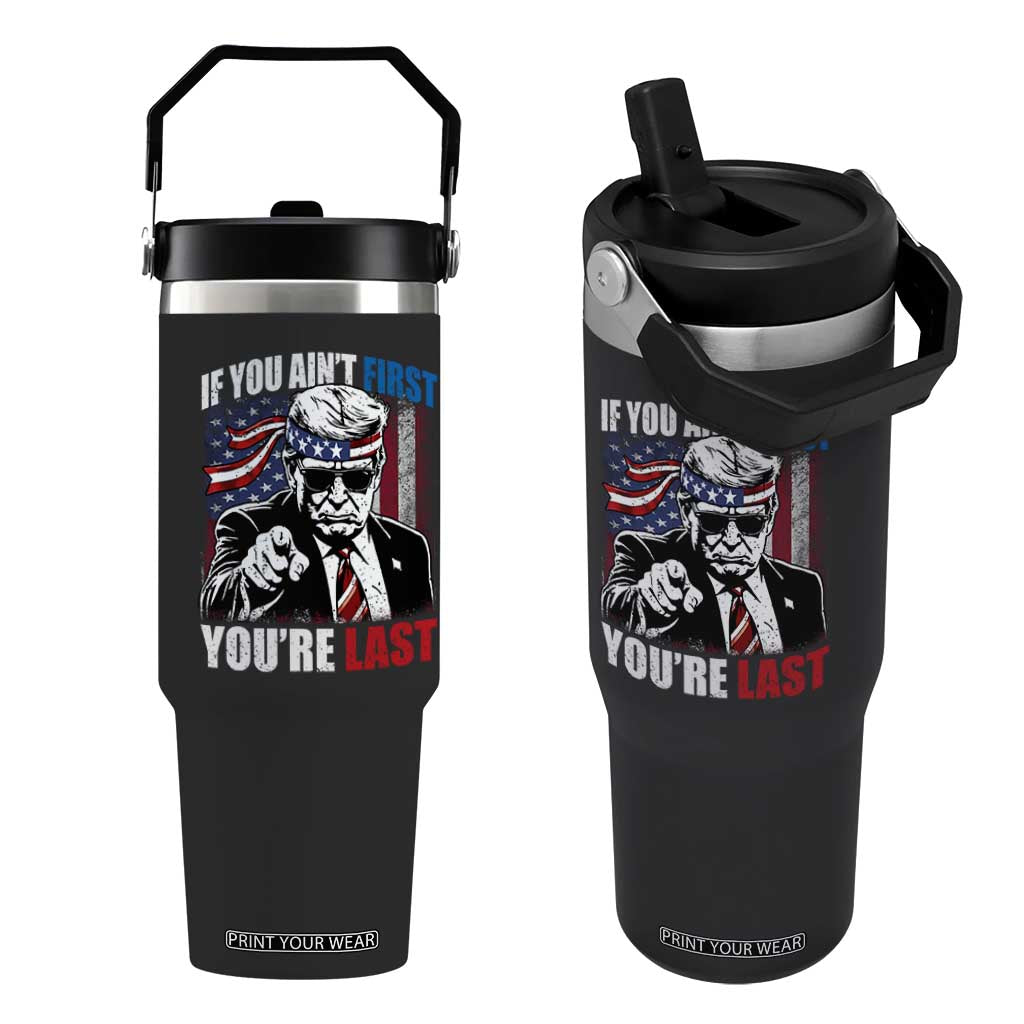 Trump 4th Of July Flip Straw Tumbler If You Ain't First You're Last Flag TS10 One Size: 30 oz Black Print Your Wear