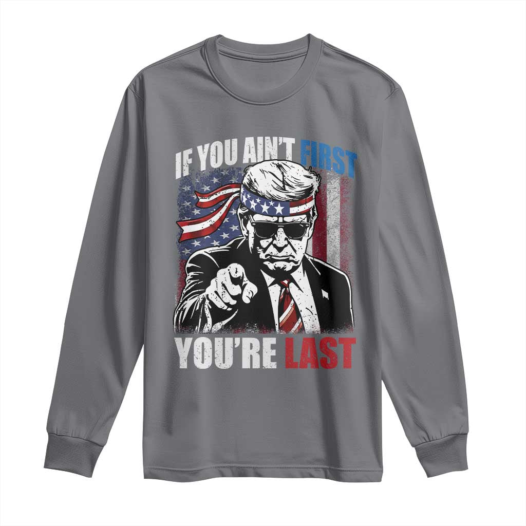 Trump 4th Of July Long Sleeve Shirt If You Ain't First You're Last Flag TS10 Charcoal Print Your Wear