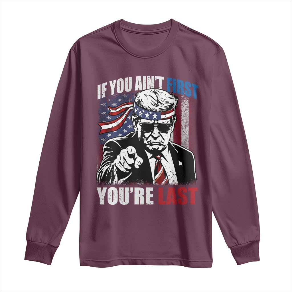 Trump 4th Of July Long Sleeve Shirt If You Ain't First You're Last Flag TS10 Maroon Print Your Wear