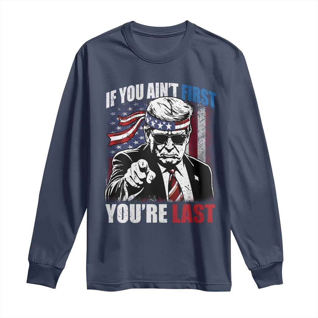 Trump 4th Of July Long Sleeve Shirt If You Ain't First You're Last Flag TS10 Navy Print Your Wear
