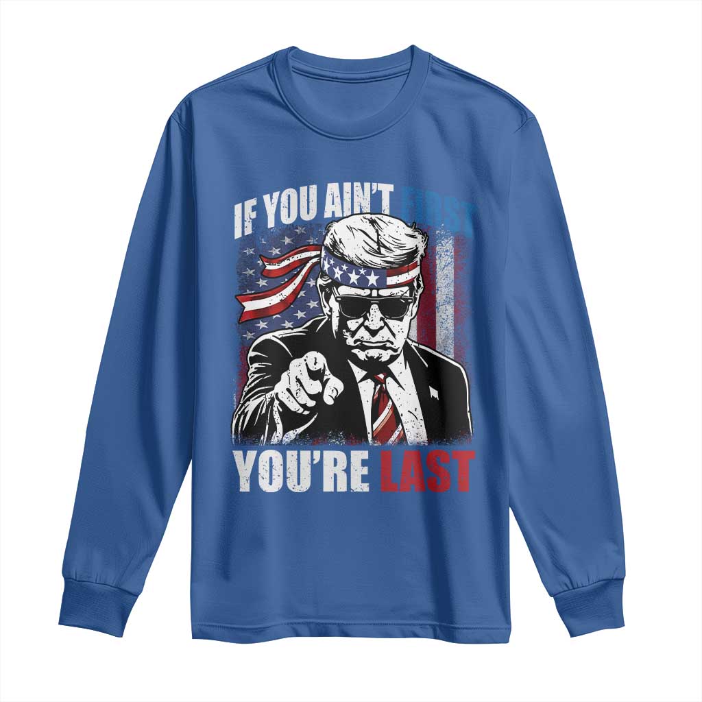 Trump 4th Of July Long Sleeve Shirt If You Ain't First You're Last Flag TS10 Royal Blue Print Your Wear