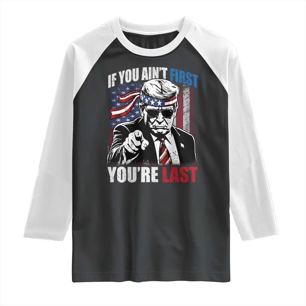 Trump 4th Of July Raglan Shirt If You Ain't First You're Last Flag TS10 Black White Print Your Wear