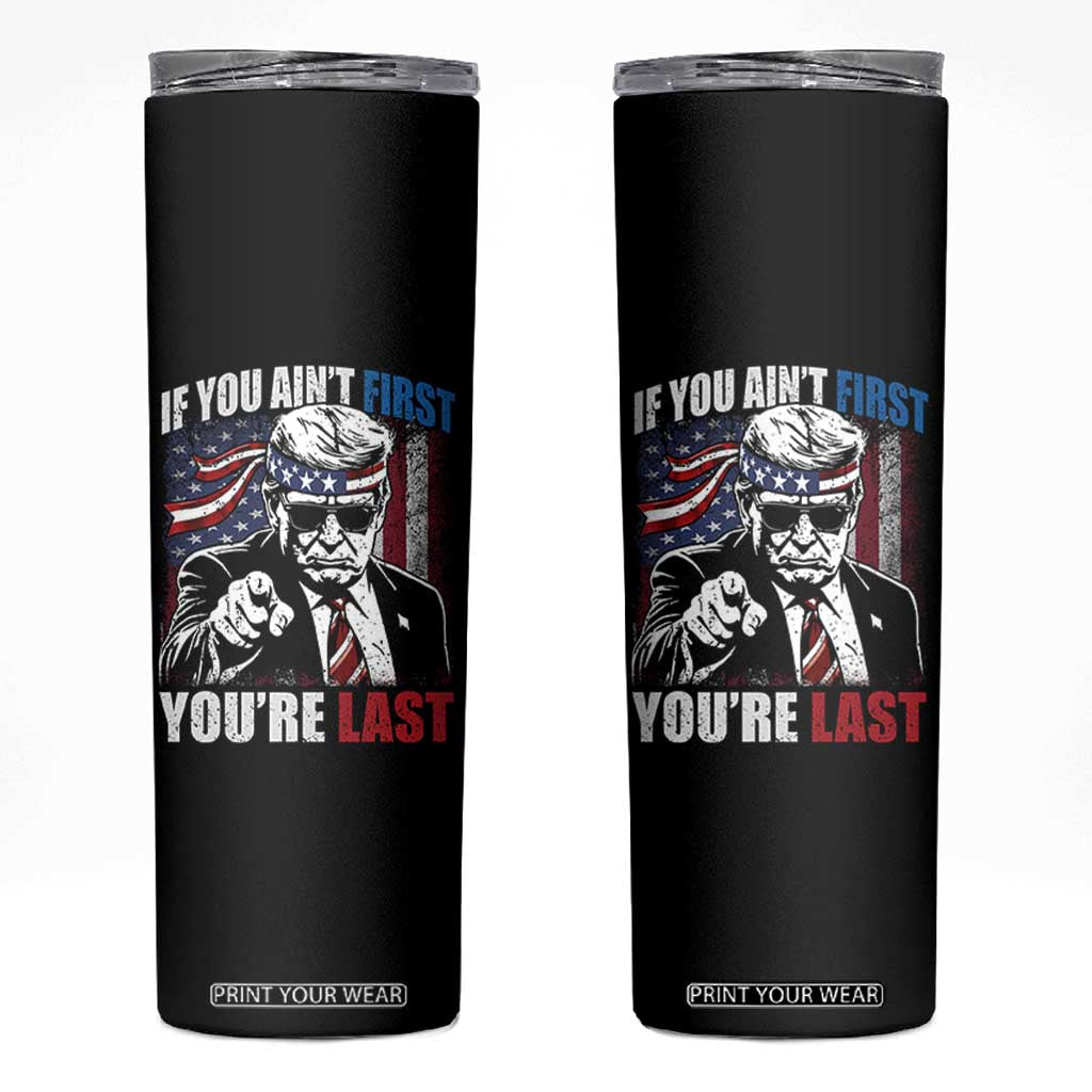 Trump 4th Of July Skinny Tumbler If You Ain't First You're Last Flag TS10 Black Print Your Wear