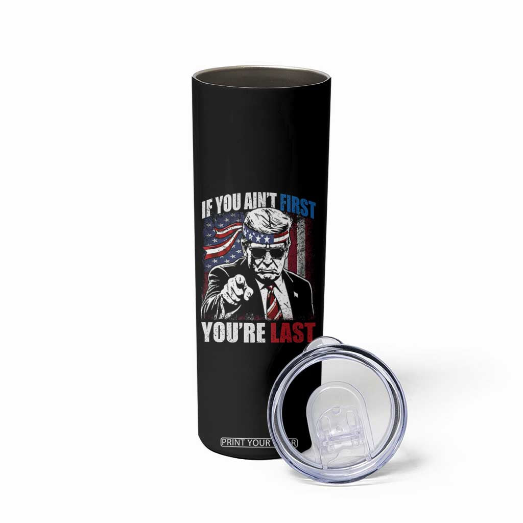 Trump 4th Of July Skinny Tumbler If You Ain't First You're Last Flag TS10 Print Your Wear