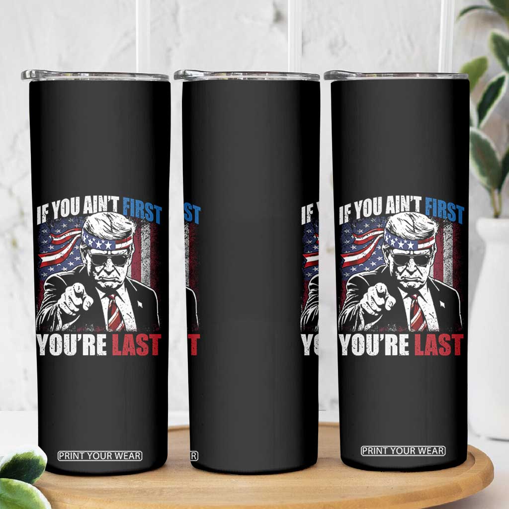 Trump 4th Of July Skinny Tumbler If You Ain't First You're Last Flag TS10 Print Your Wear