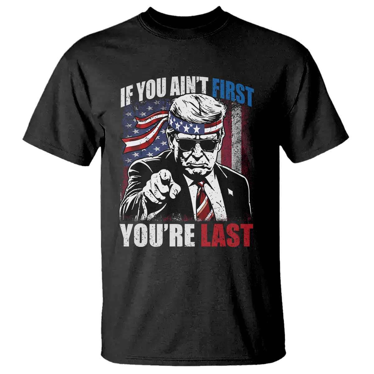 Trump 4th Of July T Shirt If You Ain't First You're Last Flag TS10 Black Print Your Wear