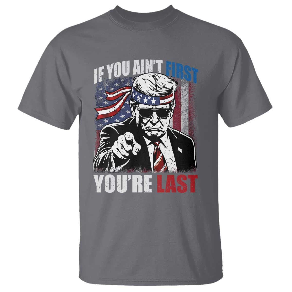 Trump 4th Of July T Shirt If You Ain't First You're Last Flag TS10 Charcoal Print Your Wear