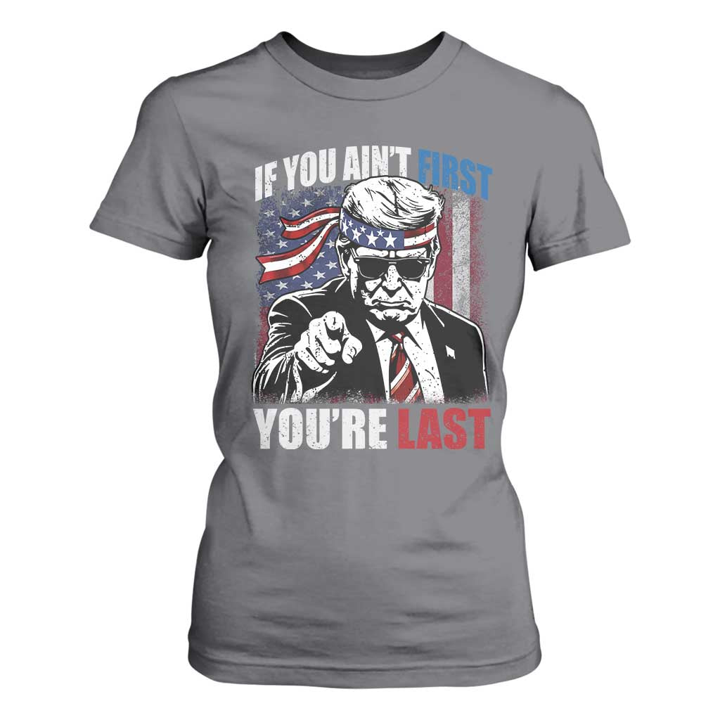 Trump 4th Of July T Shirt For Women If You Ain't First You're Last Flag TS10 Charcoal Print Your Wear