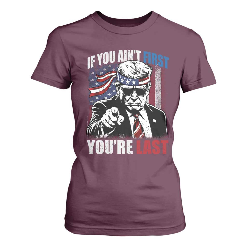 Trump 4th Of July T Shirt For Women If You Ain't First You're Last Flag TS10 Maroon Print Your Wear