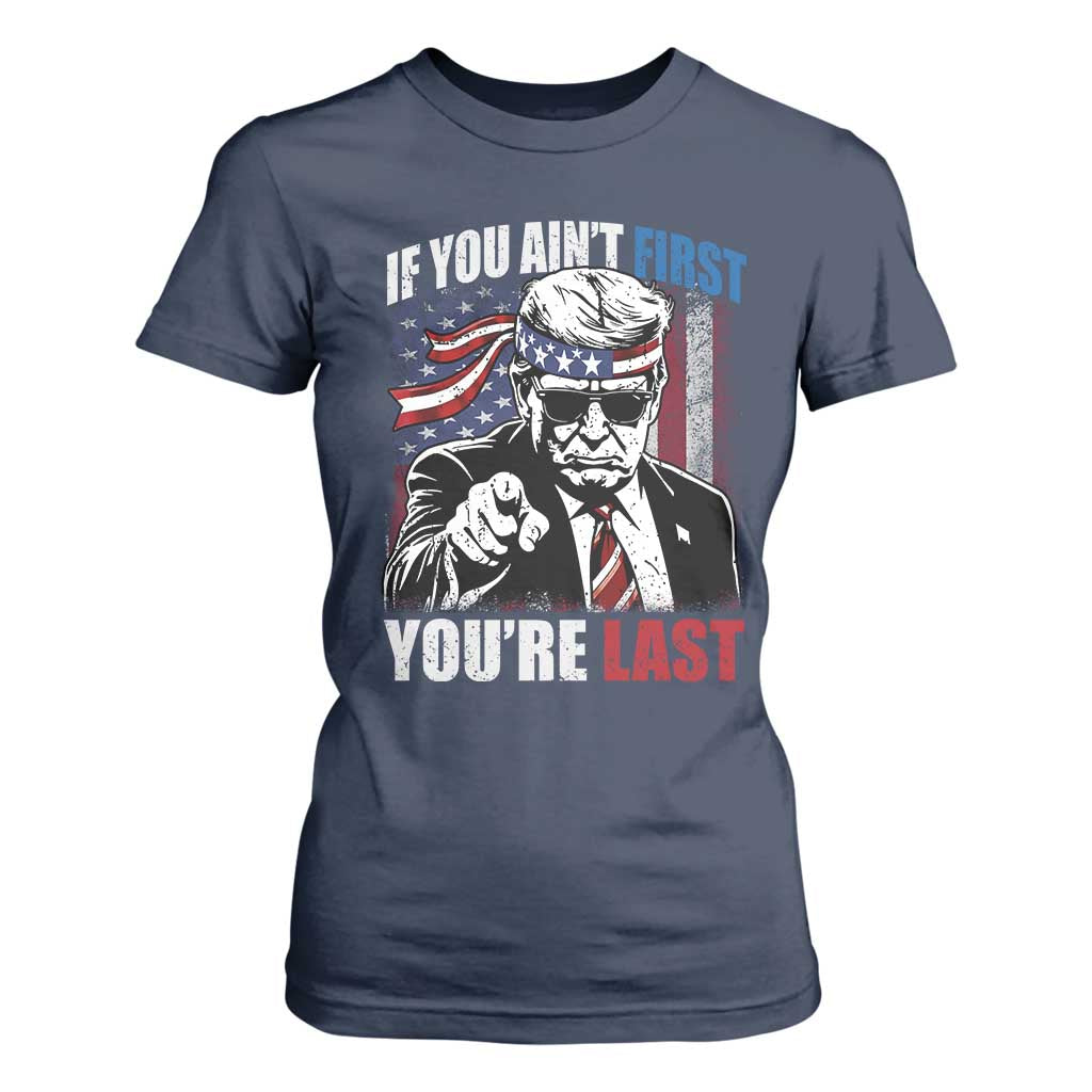 Trump 4th Of July T Shirt For Women If You Ain't First You're Last Flag TS10 Navy Print Your Wear