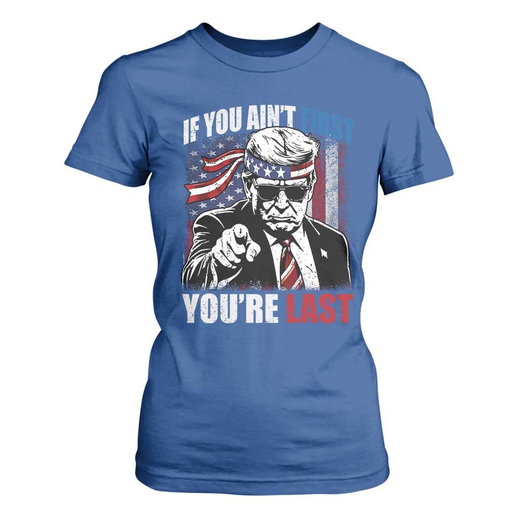 Trump 4th Of July T Shirt For Women If You Ain't First You're Last Flag TS10 Royal Blue Print Your Wear